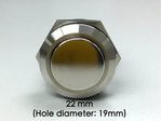 Drill a 19mm hole to mount this switch. Diameter of bezel is 22mm